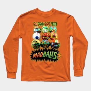 Do You Got The Madballs? Long Sleeve T-Shirt